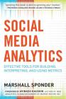 Social Media Analytics: Effective Tools for Building, Interpreting, and Using Metrics By Marshall Sponder Cover Image