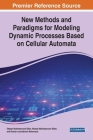 New Methods and Paradigms for Modeling Dynamic Processes Based on Cellular Automata By Stepan Mykolayovych Bilan, Mykola Mykolayovych Bilan, Ruslan Leonidovich Motornyuk Cover Image
