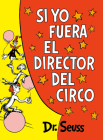 Si yo fuera el director del circo (If I Ran the Circus) (Classic Seuss) By Dr. Seuss Cover Image