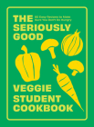 The Seriously Good Veggie Student Cookbook: 80 Easy Recipes to Make Sure You Don't Go Hungry By Quadrille Cover Image