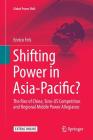 Shifting Power in Asia-Pacific?: The Rise of China, Sino-Us Competition and Regional Middle Power Allegiance (Global Power Shift) By Enrico Fels Cover Image