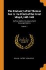 The Embassy of Sir Thomas Roe to the Court of the Great Mogul, 1615-1619: As Narrated in His Journal and Correspondence; Volume 2 By William Foster, Thomas Roe Cover Image
