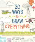 20 Ways to Draw Everything: With Over 100 Different Themes - Including Sea Creatures, Doodle Shapes, and Ways to Get from Here to There By Editors of Chartwell Books, Trina Dalziel (Illustrator), James Gulliver Hancock (Illustrator), Rachael Taylor (Illustrator) Cover Image