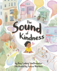 The Sound of Kindness By Amy Ludwig Vanderwater, Teresa Martinez (Illustrator) Cover Image
