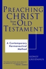 Preaching Christ from the Old Testament: A Contemporary Hermeneutical Method Cover Image