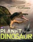 Planet Dinosaur: The Next Generation of Killer Giants Cover Image