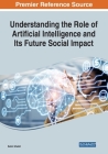 Understanding the Role of Artificial Intelligence and Its Future Social Impact By Salim Sheikh Cover Image