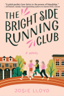 The Bright Side Running Club: A novel of breast cancer, best friends, and jogging for your life. By Josie Lloyd Cover Image