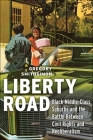 Liberty Road: Black Middle-Class Suburbs and the Battle Between Civil Rights and Neoliberalism By Gregory Smithsimon Cover Image