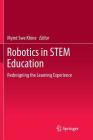 Robotics in Stem Education: Redesigning the Learning Experience By Myint Swe Khine (Editor) Cover Image