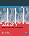 Clinician's Guide to Adult ADHD: Assessment and Intervention (Practical Resources for the Mental Health Professional) Cover Image