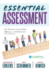 Essential Assessment: Six Tenets for Bringing Hope, Efficacy, and Achievement to the Classroom--Deepen Teachers' Understanding of Assessment By Cassandra Erkens, Tom Schimmer, Nicole Dimich Cover Image