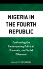 Nigeria in the Fourth Republic: Confronting the Contemporary Political, Economic, and Social Dilemmas By Ike E. Udogu (Editor), A. B. Assensoh (Foreword by), Yvette M. Alex-Assensoh (Foreword by) Cover Image
