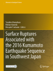 Surface Ruptures Associated with the 2016 Kumamoto Earthquake Sequence in Southwest Japan By Yasuhiro Kumahara (Editor), Heitaro Kaneda (Editor), Hiroyuki Tsutsumi (Editor) Cover Image