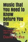 Music that You Need to Know Before You Die: The Complete Series 1960's-2010's By David Pm Drake Cover Image