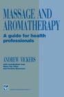 Massage and Aromatherapy: A Guide for Health Professionals By Andrew Vickers, Caroline Stevensen, Steve Van Toller Cover Image