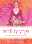Fertility Yoga: A Natural Approach to Conception By Kerstin Leppert Cover Image