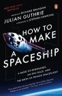 How to Make a Spaceship: A Band of Renegades, an Epic Race, and the Birth of Private Spaceflight By Julian Guthrie, Richard Branson (Preface by), Stephen Hawking (Afterword by) Cover Image