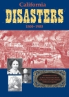 California Disasters 1800-1900: Firsthand Accounts of Fires, Shipwrecks, Floods, Earthquakes, and Other Historic California Tragedies Cover Image