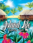 Island Life Coloring Book: An Adult Coloring Book Featuring Exotic Island Scenes, Peaceful Ocean Landscapes and Tropical Bird and Flower Designs Cover Image