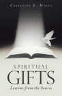 Spiritual Gifts: Lessons from the Source By Charlotte E. Mertz Cover Image