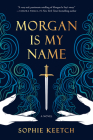 Morgan Is My Name (The Morgan le Fay series #1) By Sophie Keetch Cover Image