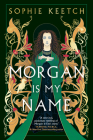 Morgan Is My Name (The Morgan le Fay series #1) By Sophie Keetch Cover Image