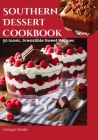 Southern Dessert Cookbook: 50 Iconic, Irresistible Sweet Recipes By Unique Kade Cover Image