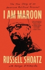 I Am Maroon: The True Story of an American Political Prisoner By Russell Shoatz, Kanya D'Almeida (With) Cover Image