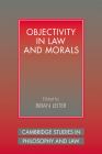 Objectivity in Law and Morals (Cambridge Studies in Philosophy and Law) By Brian Leiter (Editor) Cover Image