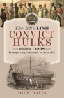 The English Convict Hulks 1600s - 1868: Transporting Criminals to Australia Cover Image
