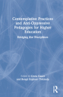 Contemplative Practices and Anti-Oppressive Pedagogies for Higher Education: Bridging the Disciplines By Greta Gaard (Editor), Bengü Ergüner-Tekinalp (Editor) Cover Image
