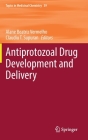 Antiprotozoal Drug Development and Delivery (Topics in Medicinal Chemistry #39) By Alane Beatriz Vermelho (Editor), Claudiu T. Supuran (Editor) Cover Image