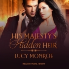 His Majesty's Hidden Heir By Lucy Monroe, Pearl Hewitt (Read by) Cover Image