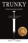 Trunky (Transgender Junky): A Memoir of Institutionalization and Southern Hospitality By Sam Peterson Cover Image