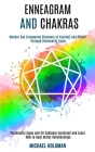 Enneagram and Chakras: Modern Day Enneagram Discovery of Yourself and Others Through Personality Types (Personality Types and All Subtypes Ex By Michael Holoman Cover Image