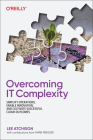 Overcoming It Complexity: Simplify Operations, Enable Innovation, and Cultivate Successful Cloud Outcomes By Lee Atchison Cover Image
