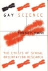 Gay Science: The Ethics of Sexual Orientation Research (Between Men-Between Women: Lesbian and Gay Studies) By Timothy Murphy Cover Image