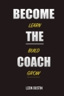 Become The Coach: The True, False & Plain Stupid About Becoming A PT By Leon Jamie Bustin Cover Image