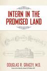 Intern in the Promised Land: Cook County Hospital By Douglas R. Gracey Cover Image