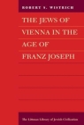 Jews of Vienna in the Age of Franz Joseph By Robert S. Wistrich Cover Image