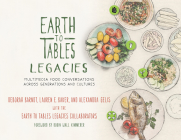 Earth to Tables Legacies: Multimedia Food Conversations Across Generations and Cultures By Deborah Barndt, Lauren E. Baker, Alexandra Gelis Cover Image