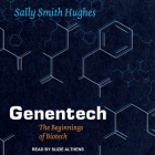 Genentech: The Beginnings of Biotech By Sally Smith Hughes, Suzie Althens (Read by) Cover Image