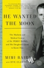 He Wanted the Moon: The Madness and Medical Genius of Dr. Perry Baird, and His Daughter's Quest to Know Him Cover Image