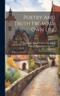 Poetry And Truth From My Own Life; Volume 1 By Johann Wolfgang Von Goethe (Created by), John Oxenford, Alexander James William Morrison (Created by) Cover Image