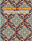 Geometric Coloring Book For Adults: A Complete Geometric And Patterns Elements Coloring Book for Adults. Cover Image