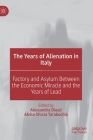 The Years of Alienation in Italy: Factory and Asylum Between the Economic Miracle and the Years of Lead By Alessandra Diazzi (Editor), Alvise Sforza Tarabochia (Editor) Cover Image