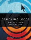 Designing Logos: The Process of Creating Symbols That Endure By Jack Gernsheimer Cover Image