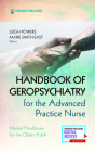 Handbook of Geropsychiatry for the Advanced Practice Nurse: Mental Health Care for the Older Adult By Leigh Powers, Marie Smith-East Cover Image