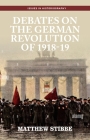 Debates on the German Revolution of 1918-19 (Issues in Historiography) By Matthew Stibbe Cover Image